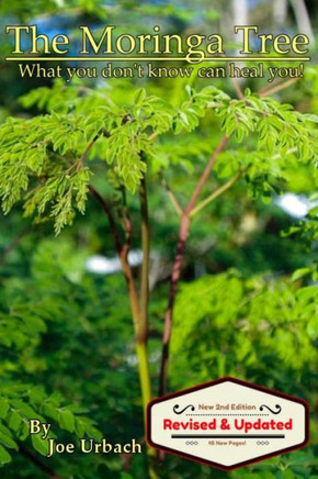 The Moringa Tree: What You Don'T Know Can Heal You!