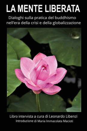 La Mente Liberata: Dialoghi Sulla Pratica Del Buddhismo Nell'Era Della Crisi E Della Globalizzazione (Italian Edition)