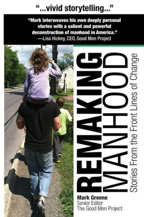 Remaking Manhood: Stories From The Front Lines Of Change