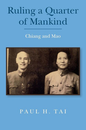 Ruling A Quarter Of Mankind: Chiang And Mao