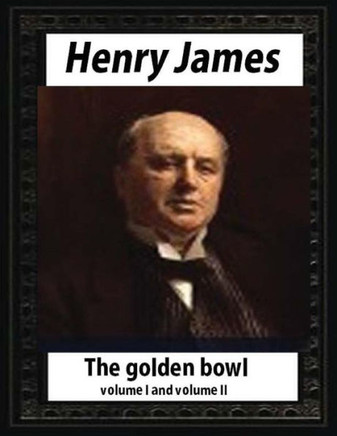 The Golden Bowl Complete Volume I And Ii,By Henry James (Penguin Classics)