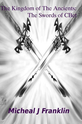 The Kingdom Of The Ancients: The Swords Of Cbet