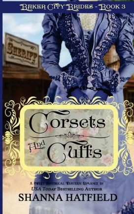 Corsets And Cuffs: (Sweet Historical Western Romance) (Baker City Brides)