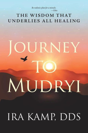 Journey To Mudryi: The Wisdom That Underlies All Healing