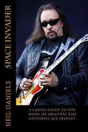 Space Invader - A Casual Guide To The Music Of Original Kiss Guitarist Ace Frehley