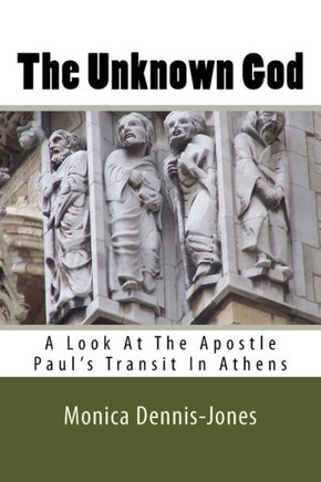 The Unknown God: A Look At The Apostle Paul'S Transit In Athens