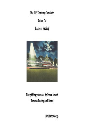 The 21St Century Complete Guide To Harness Racing
