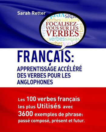 Francais: Apprentissage Accelere Des Verbes Pour Les Anglophones: Les 100 Verbes Fran?is Les Plus UtilisEs Avec 3600 Exemples De Phrase: PassE ... Pour Les Anglophones) (French Edition)