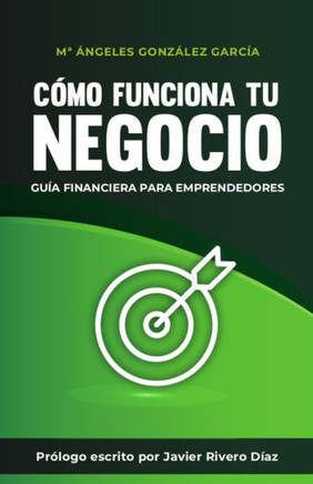 C?o Funciona Tu Negocio: Gu? Financiera Para Emprendedores. (Spanish Edition)