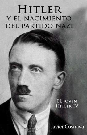 Hitler Y El Nacimiento Del Partido Nazi: El Joven Hitler Iv (Spanish Edition)