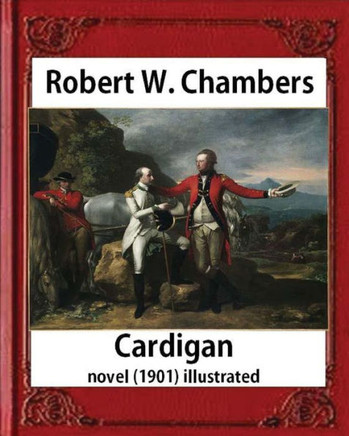 Cardigan (1901), By Robert W. Chambers Novel (Illustrated)