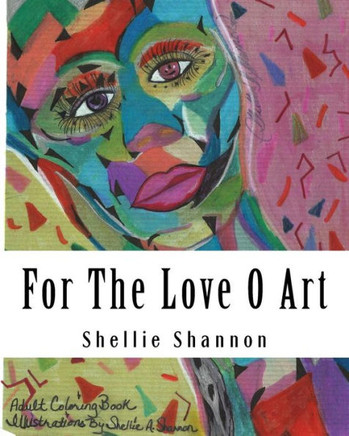 For The Love Of Art: Illustrations By Shellie A Shannon