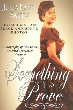 Something To Prove: A Biography Of Ann Lowe America'S Forgotten Designer: With Black And White Photographs