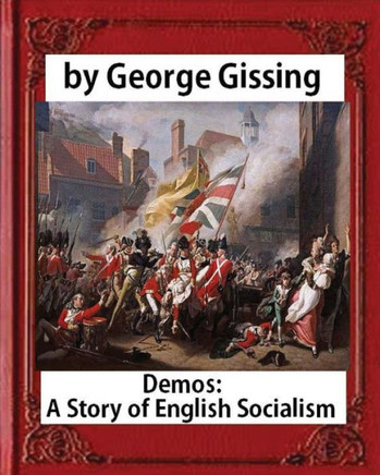 Demos: A Story Of English Socialism, By George Gissing (Novel)
