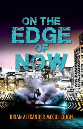 On The Edge Of Now: Book Iv - Fulcrum