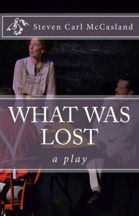 What Was Lost: A Play
