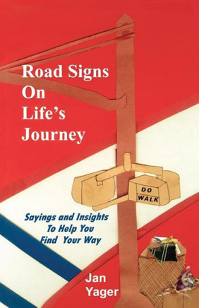 Road Signs On Life'S Journey: Sayings And Insights To Help You Find Your Way