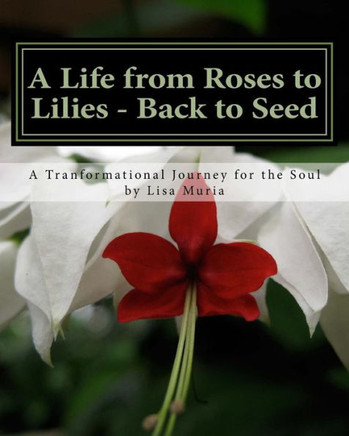 A Life From Roses To Lilies - Back To Seed: Session 1 Awareness: A Transformational Journey For The Soul