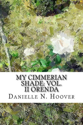 My Cimmerian Shade: Vol. Ii Orenda: Vol. Ii Orenda