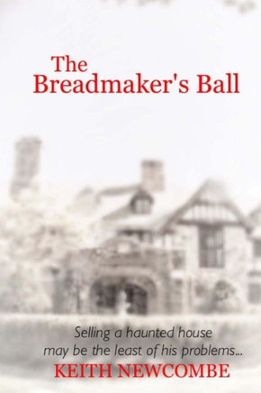 The Breadmaker'S Ball: Selling A Haunted House May Be The Least Of His Problems...