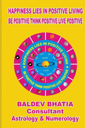 Happiness Lies In Positive Living: Be Postive Think Positve Live Positve (Be Positve Live Positive)