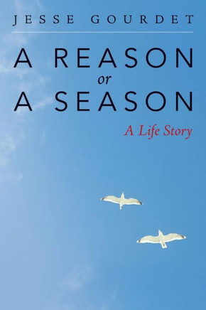 A Reason Or A Season: A Life Story