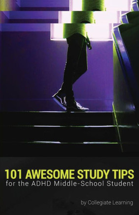 101 Awesome Study Tips For The Adhd Middle-School Student