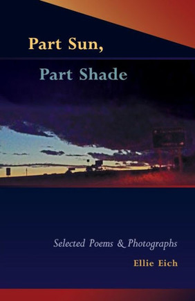 Part Sun, Part Shade: Selected Poems And Photographs