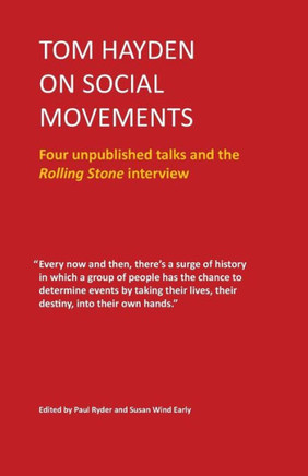Tom Hayden On Social Movements: Four Unpublished Talks And The Rolling Stone Interview