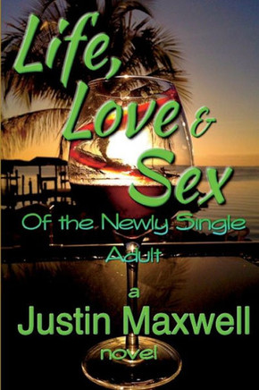 Life, Love & Sex Of The Newly Single Adult Life, Love & Sex Of The Newly Single Adult