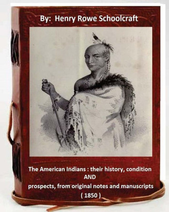 The American Indians : Their History, Condition And Prospects, From Original Notes And Manuscripts ( 1850 )