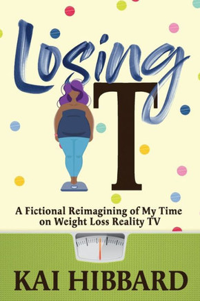Losing It: A Fictional Reimagining Of My Time On Weight Loss Reality Tv