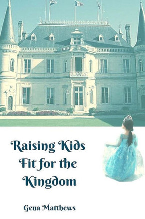 Raising Kids Fit For The Kingdom