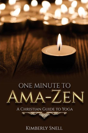 One Minute To Ama-Zen: A Christian Guide To Yoga