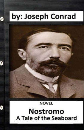 Nostromo: A Tale Of The Seaboard (1904) Novel By: Joseph Conrad