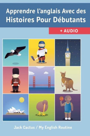 Apprendre L'Anglais Avec Des Histoires Pour DEbutants.: AmEliorer Votre ComprEhension Orale Et Ecrite (French Edition)