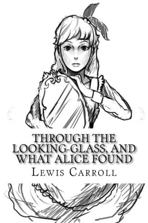 Through The Looking-Glass, And What Alice Found