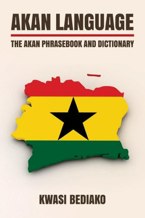 Akan Language: The Akan Phrasebook And Dictionary