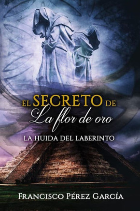 El Secreto De La Flor De Oro: La Huida Del Laberinto (Spanish Edition)