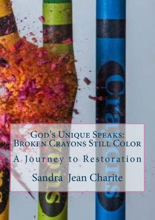 God'S Unique Speaks: Broken Crayons Still Color: A Journey To Restoration
