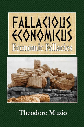 Fallacious Economicus: Economic Fallacies