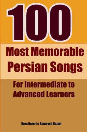 100 Most Memorable Persian Songs: For Intermediate To Advanced Persian Learners (Persian Edition)