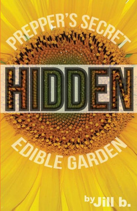 Hidden: Prepper'S Secret Edible Garden (B&W Edition) (Shtf)