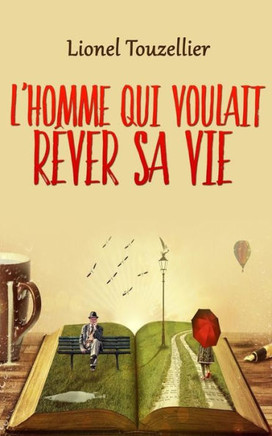 L'Homme Qui Voulait R?er Sa Vie (French Edition)