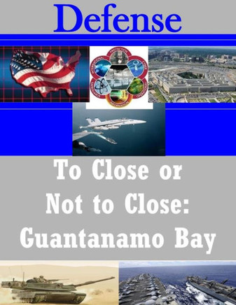 To Close Or Not To Close: Guantanamo Bay (Defense)
