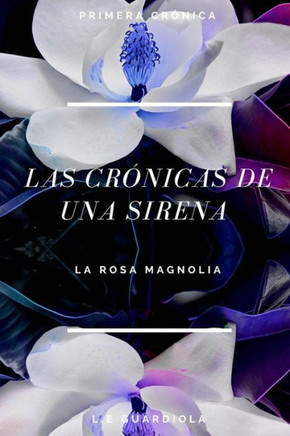 Las Cronicas De Una Sirena: La Rosa Magnolia (Chronicles Of A Mermaid) (Spanish Edition)