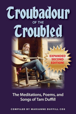 Troubadour Of The Troubled: The Meditations, Poems, And Songs Of Tam Duffill