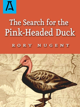 The Search For The Pink-Headed Duck: A Journey Into The Himalayas And Down The Brahmaputra