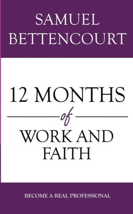 12 Months Of Work And Faith: Become A Real Professional