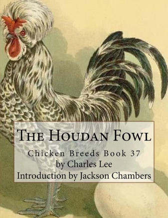 The Houdan Fowl: Chicken Breeds Book 37